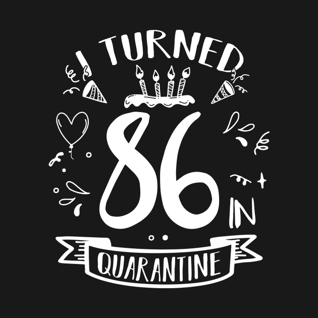I Turned 86 In Quarantine by quaranteen
