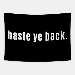 Haste Ye Back - Scottish for You're Always Welcome in Scotland Tapestry
