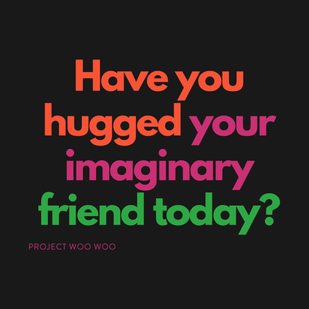 Have you hugged your imaginary friend today? by LisaOrkin