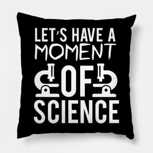 "Let's Have a Moment of Science" - Science Enthusiast Pillow