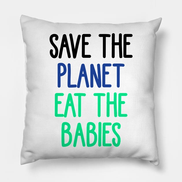 save the planet eat the babies Pillow by stopse rpentine
