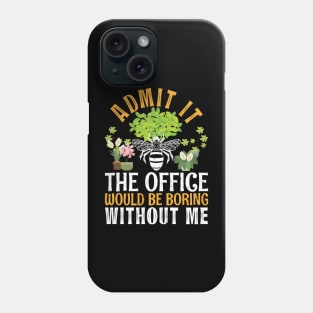 Admit It The Office Would Be Boring Without Me Bee Beekeeper Phone Case