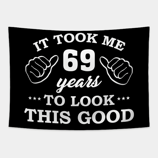 Birthday It Took 69 Years To Look This Good Funny Tapestry by super soul