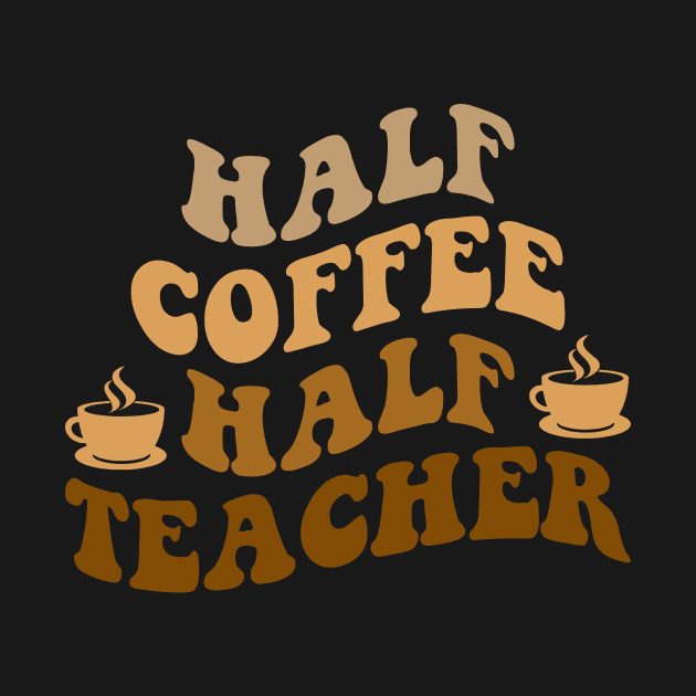 Half Coffee Half Teacher by Monosshop