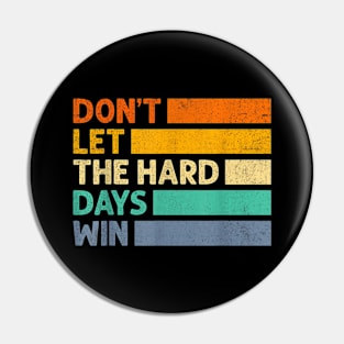 Don't Let The Hard Days Win v3 Pin