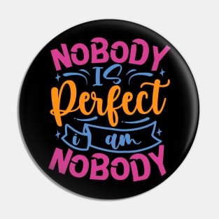 Nobody Is Perfect I Am Nobody Pin