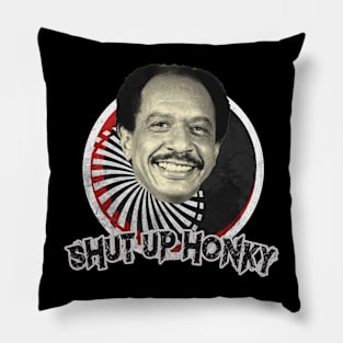 shut up honky! - (the jefferson cleaner) - strong Pillow