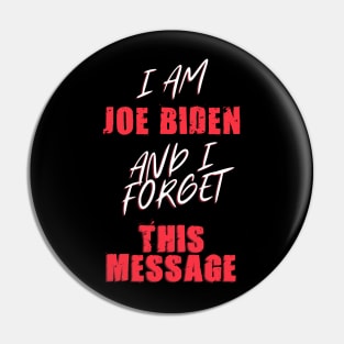 I am joe biden and i forgot this message funny joe Pin