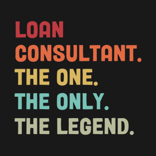 Loan Consultant - The One The Legend Design T-Shirt