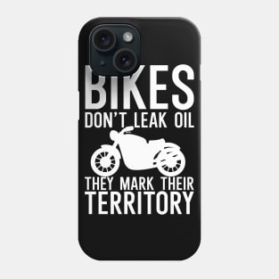 Bikes dont leak oil they mark their Phone Case