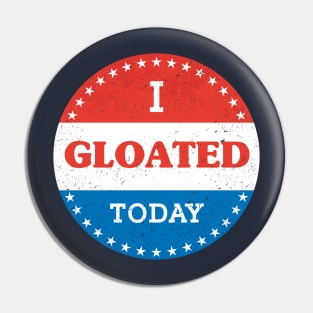 I Gloated Today Pin