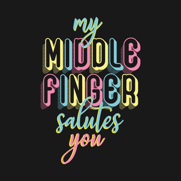 My middle finger salutes you by cariespositodesign