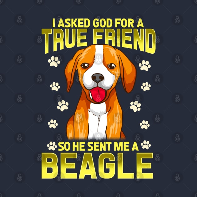 I Asked God For A True Friend So He Sent Me A Beagle Dog by E