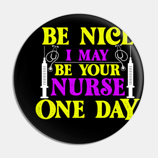 Be Nice i May Be Your Nurse one day Pin