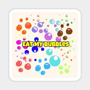 Eat My Bubbles Magnet