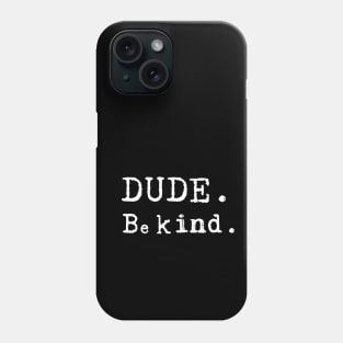 Dude Be Kind Anti Bullying Movement Phone Case