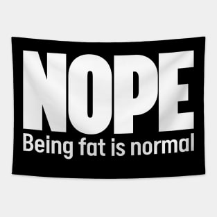 Nope Being fat is normal - Stop fat shame Tapestry