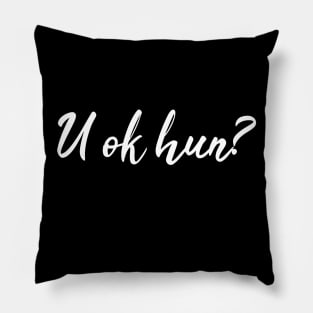U OK Hun? funny gift Pillow