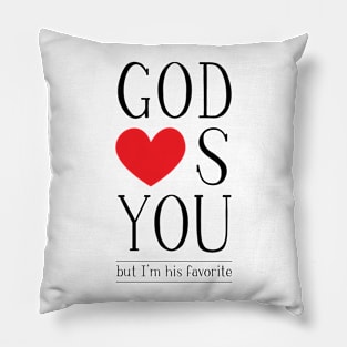 God loves you, but I'm His favorite Pillow