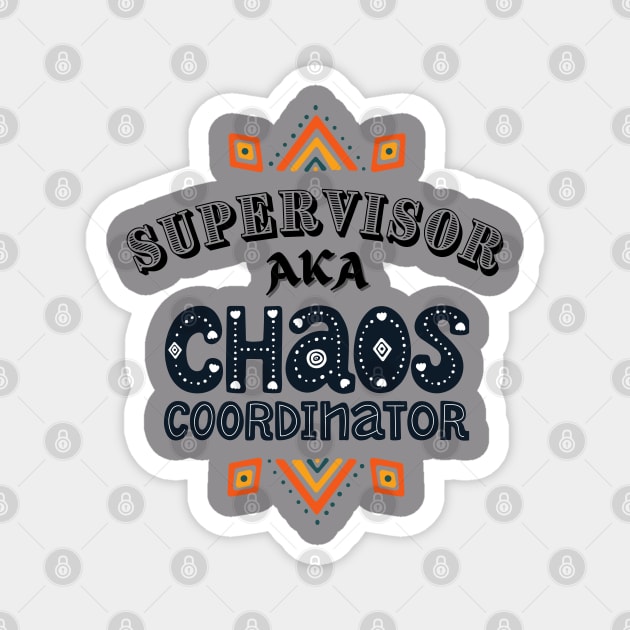 Supervisor Chaos Coordinator! Magnet by Barts Arts