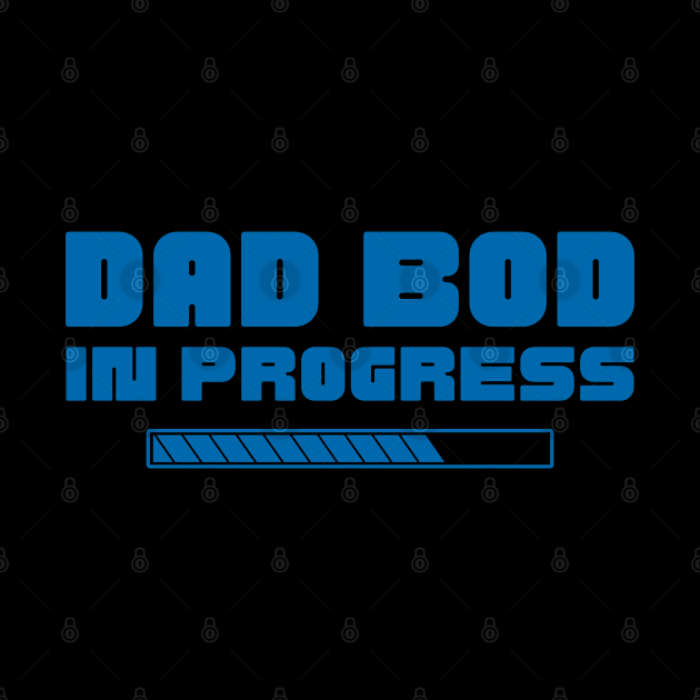 Dad Bod In Progress. Funny Father's Day, Father Figure Design by That Cheeky Tee