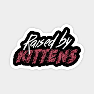 Raised By Kittens Magnet