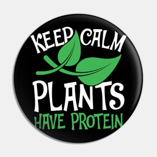 Keep Calm Plants Have Protein Pin