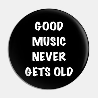 Good music never gets old Pin