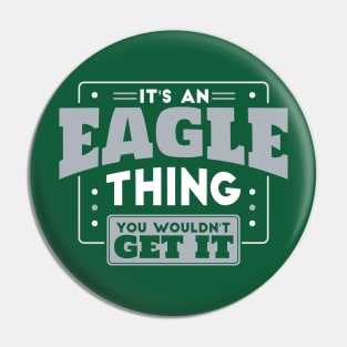 It's an Eagle Thing, You Wouldn't Get It // School Spirit Go Eagles Pin