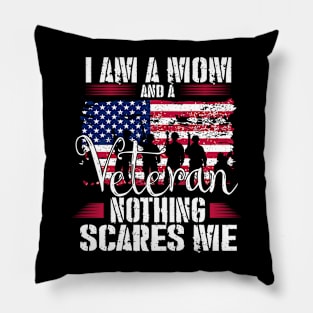 I Am A Mom And A Veteran Nothing Scares Me Veteran Pillow