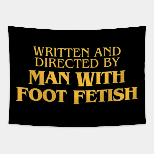 Written And Directed By Man With Foot Fetish Tapestry by Three Meat Curry