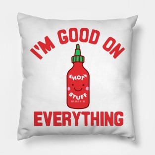 I'm Good on Everything Pillow