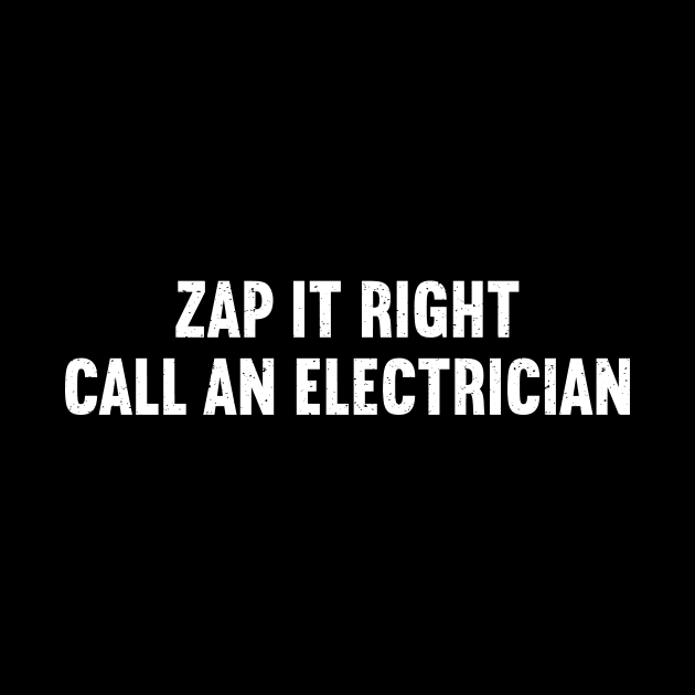 Zap It Right Call an Electrician by trendynoize