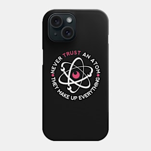 Never Trust An Atom Phone Case