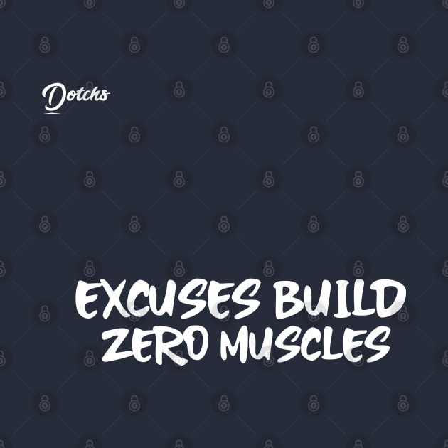 excuses build zero muscle - Dotchs by Dotchs