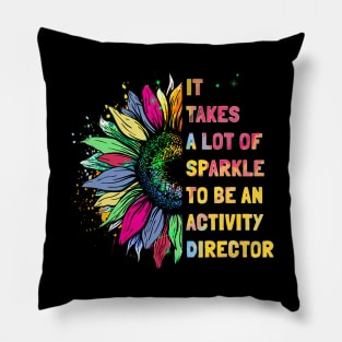 It Takes A Lot Of Sparkle To Be An Activity Director Pillow