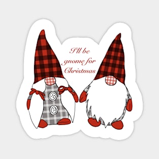 I’ll be Gnome for Christmas Magnet