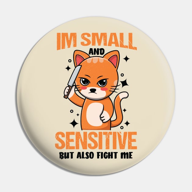 Funny Cat Saying Im Small And Sensitive But Also Fight Me, White Pin by Eluvity