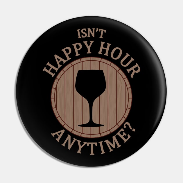 Isn't happy hour anytime? Drinking Quote Pin by TMBTM