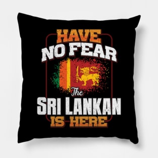 Sri Lankan Flag  Have No Fear The Sri Lankan Is Here - Gift for Sri Lankan From Sri Lanka Pillow