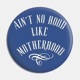 Ain't No Hood Like Motherhood Pin