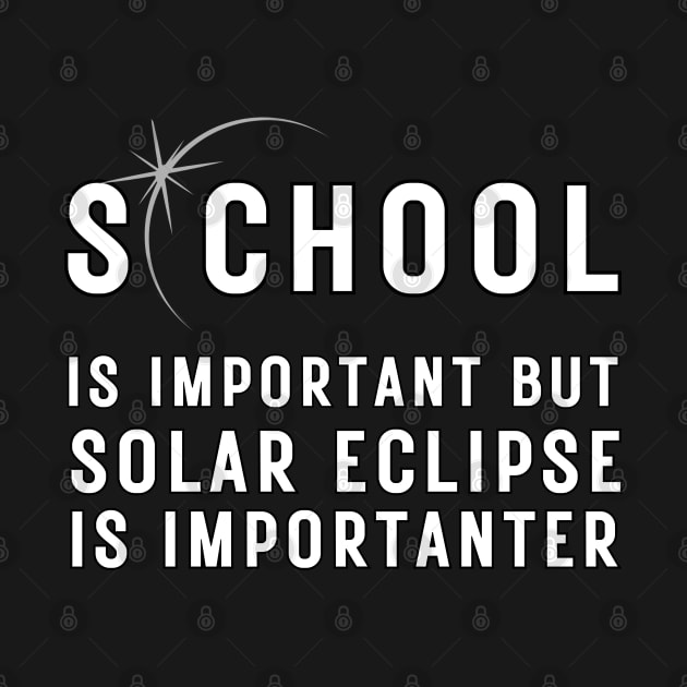 School Is Important But Solar EclipseIs Importanter T-Shirt by MetAliStor ⭐⭐⭐⭐⭐