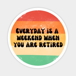 Everyday is a weekend when you are retired black text on a striped background Magnet