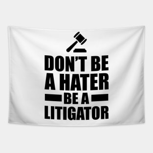 Lawyer - Don't be a hater be a litigator Tapestry