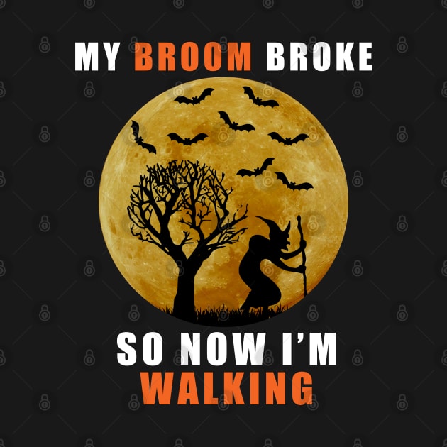 My Broom Broke So Now I'm Walking Funny Halloween by zerouss