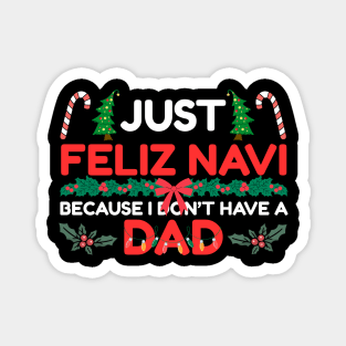 Just Feliz Navi Because I Don’t Have a Dad Funny Christmas Humor Magnet