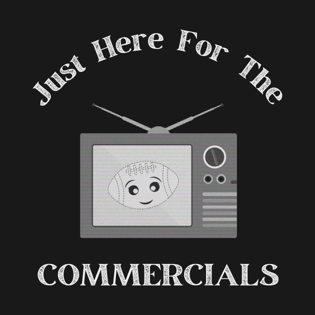 I’m Just Here For The Commercials by WearablePSA