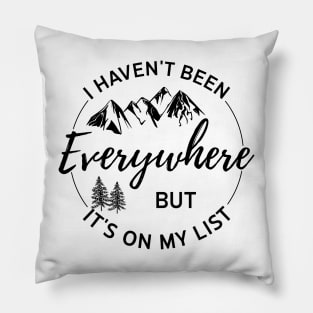 I haven't been everywhere but it's on my list -  Gift For Traveler Pillow