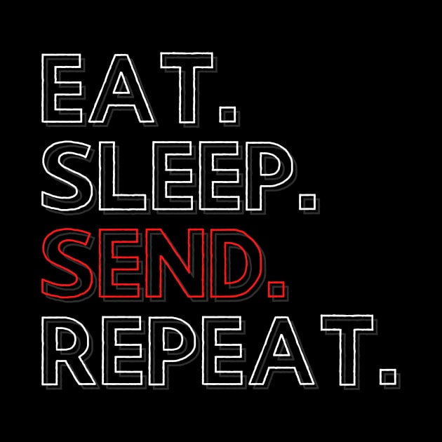 Eat Sleep Send Repeat by PhoenixDamn