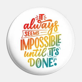 It Always Seems Impossible Until It's Done Retro Pin